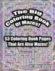 The Big Coloring Book Of Mazes! : 53 Coloring Book Pages That Are Also Mazes! - Book