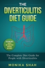 The Diverticulitis Diet Guide : A Complete Diet Guide for People with Diverticulitis (Causes, Diet and Other Remedial Measures) - Book