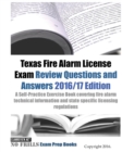 Texas Fire Alarm License Exam Review Questions & Answers 2016/17 Edition : A Self-Practice Exercise Book covering fire alarm technical information and state specific licensing regulations - Book