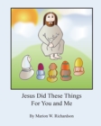 Jesus Did These Things For You and Me - Book