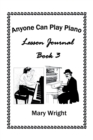 Anyone Can Play Piano : Lesson Journal Book Three - Book