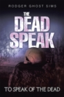 The Dead Speak : To Speak of the Dead - eBook