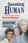 Speaking Human : The Tragedy of the Retarded Genius - Book