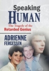 Speaking Human : The Tragedy of the Retarded Genius - Book