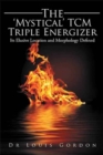 The 'Mystical' Tcm Triple Energizer : Its Elusive Location and Morphology Defined - Book