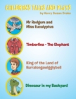 Children'S Tales and Plays : Mr Redgum and Miss Eucalyptus; Timberlina-The Elephant; King of the Land of Kurralongawigglybell!; Dinosaur in My Backyard - eBook