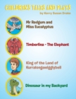 Children's Tales and Plays : MR Redgum and Miss Eucalyptus; Timberlina-The Elephant; King of the Land of Kurralongawigglybell!; Dinosaur in My Backyard - Book