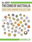 All about the Coins of Australia : Their Stories and How to Collect Them - Book
