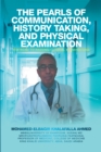 The Pearls of Communication, History Taking, and Physical Examination : The Road to Passing Clinical Examinations - eBook
