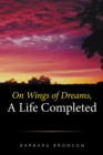 On Wings of Dreams,  a Life Completed - eBook