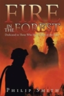 Fire in the Forest : Dedicated to Those Who Have Fallen in the Fight - Book