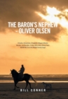 The Baron's Nephew-Oliver Olsen : A Sailor, Horseman, Emigrant, Wagon Master, Banker, and Builder; A Man Who Wore Many Hats. Book No. 9 of the Wolde Family Saga - Book