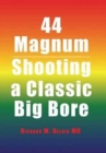 44 Magnum : Shooting a Classic Big Bore - Book