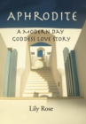 Aphrodite : A Modern Day Goddess Love Story - Book