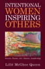 Intentional Women Inspiring Others : Stories, Poems, Art, Quotes, Leadership - eBook