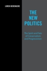 The New Politics : The Spirit and Fate of Conservatism and Progressivism - eBook