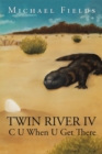 Twin River Iv : C U When U Get There - eBook