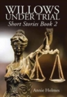 Willows Under Trial : Short Stories Book 2 - Book