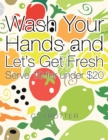 Wash Your Hands and Let's Get Fresh : Serve 10 for Under $20 - eBook