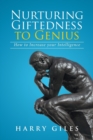 Nurturing Giftedness to Genius : How to Increase Your Intelligence - Book