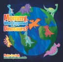 Mommy, What Happened to the Dinosaurs? - eBook