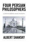 Four Persian Philosophers : A Look Into Medieval Islamic Philosophy - Book