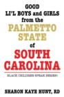 Good Li'L Boys and Girls from the Palmetto State of South Carolina : Black Children Speak Series! - eBook