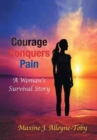 Courage Conquers Pain : A Woman's Survival Story - Book