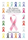 My Journey with Infiltrating Ductile Carcinoma (Breast Cancer) - Book
