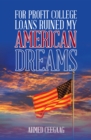 For-Profit College Loans Ruined My American Dreams - eBook