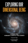 Exploring Our Dimensional Being : Connecting Humanity, Earth & the Cosmos - eBook