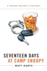 Seventeen Days at Camp Snoopy : A Drunk Driver'S Odyssey - eBook