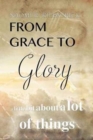 From Grace to Glory. . . : A Little Bit about a Lot of Things - Book