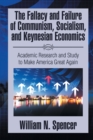 The Fallacy and Failure of Communism, Socialism, and Keynesian Economics : Academic Research and Study to Make America Great Again - eBook