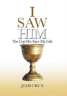 I Saw Him : The Cup His Eyes My Life - Book