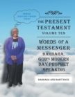 The Present Testament-Volume Ten - Words of a Messanger : Barbara, God's Modern Day Prophet Speaking - Book