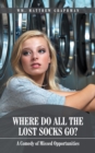 Where Do All the Lost Socks Go? : A Comedy of Missed Opportunities - eBook