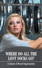 Where Do All the Lost Socks Go? : A Comedy of Missed Opportunities - Book