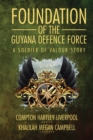 Foundation of the Guyana Defence Force : A Soldier of Valour Story - eBook