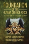 Foundation of the Guyana Defence Force : A Soldier of Valour Story - Book
