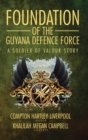 Foundation of the Guyana Defence Force : A Soldier of Valour Story - Book