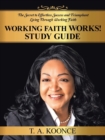 Working Faith Works! Study Guide : The Secret to Effortless Success and Triumphant Living Through Working Faith - Book