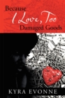 Because I Love,  Too : Damaged Goods - eBook