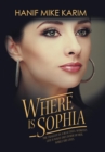 Where Is Sophia : The Tragedy in a Beautiful Woman's Life Is What Dies Inside of Her, While She Lives. - Book