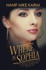 Where Is Sophia : The Tragedy in a Beautiful Woman's Life Is What Dies Inside of Her, While She Lives. - Book