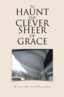 To Haunt the Clever Sheer of Grace - eBook
