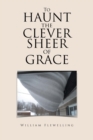 To Haunt the Clever Sheer of Grace - Book