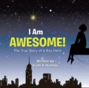 I Am Awesome! : The True Story of a Boy Hero - eBook