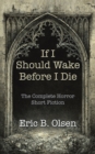 If I Should Wake Before I Die : The Complete Horror Short Fiction - eBook
