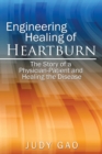 Engineering Healing of Heartburn : The Story of a Physician-Patient and Healing the Disease - eBook